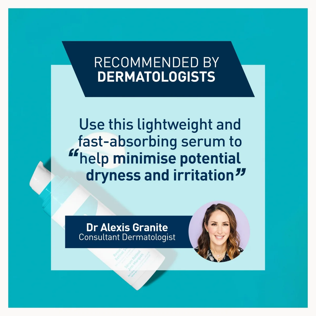 A promotional graphic for a skincare serum with a teal and white layout. The text reads 'RECOMMENDED BY DERMATOLOGISTS' and 'Use this lightweight and fast-absorbing serum to help minimise potential dryness and irritation,' with a circular photo of Dr.